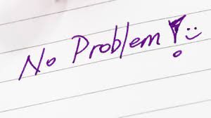 Say, ‘No Problem’ to Problems..!